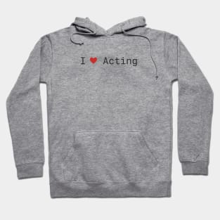 I love Acting Hoodie